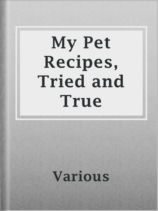 Title details for My Pet Recipes, Tried and True by Various - Available